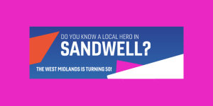 Text reads: Do you know a local hero in Sandwell? West Midlands is turning 50!